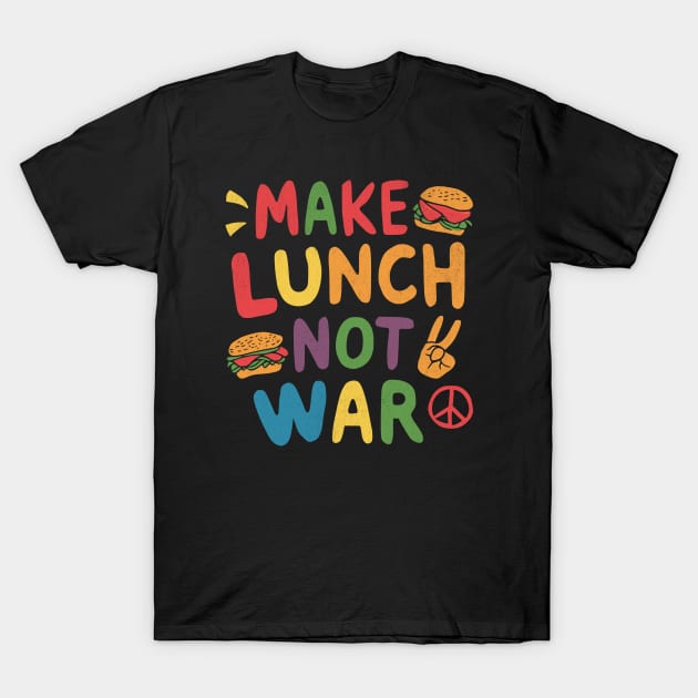 Make Lunch Not War T-Shirt by BeanStiks